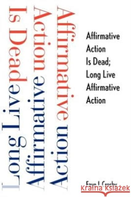 Affirmative Action Is Dead; Long Live Affirmative Action Crosby, Faye J. 9780300191431