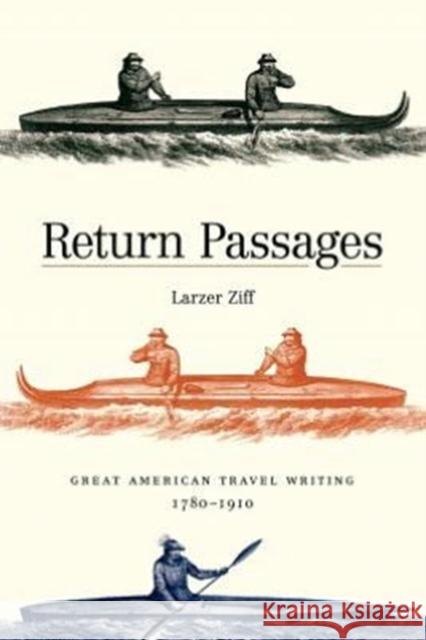 Return Passages: Great American Travel Writing, 1780-1910 Ziff, Larzer 9780300191554 Yale University Press