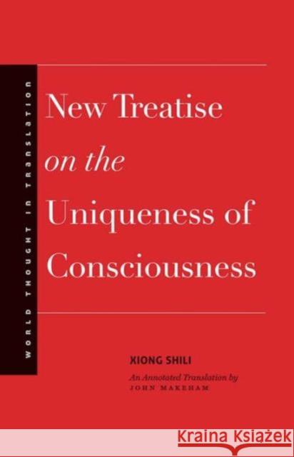 New Treatise on the Uniqueness of Consciousness Shili Xiong John Makeham 9780300191578 Yale University Press