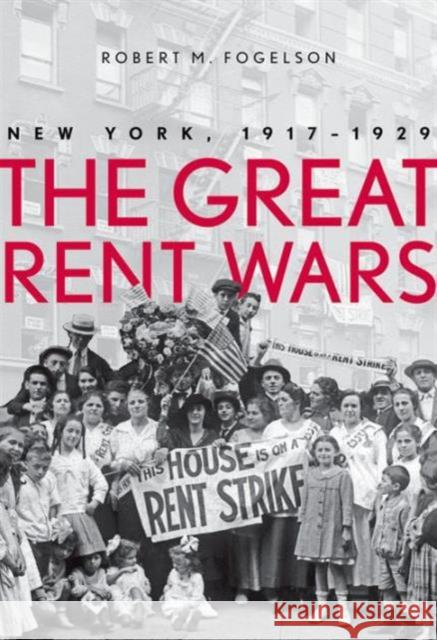 Great Rent Wars: New York, 1917-1929 Fogelson, Robert M. 9780300191721 0