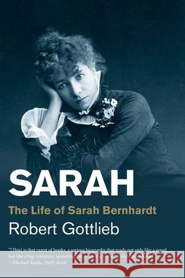 Sarah: The Life of Sarah Bernhardt Robert Gottlieb 9780300192599