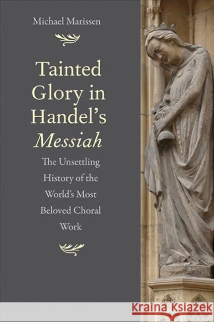 Tainted Glory in Handel's Messiah: The Unsettling History of the World's Most Beloved Choral Work Marissen, Michael 9780300194586 John Wiley & Sons