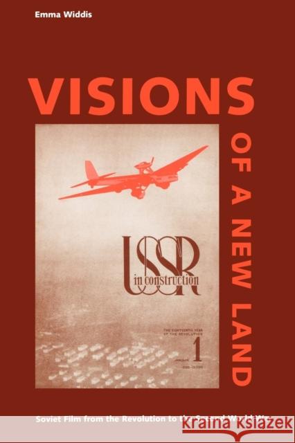 Visions of a New Land: Soviet Film from the Revolution to the Second World War Widdis, Emma 9780300194692