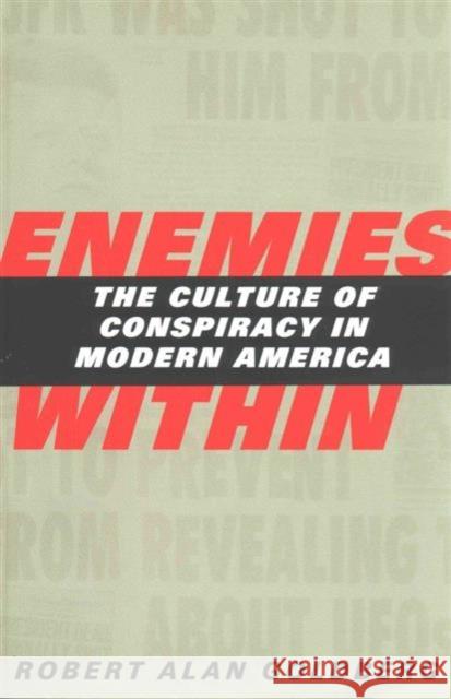 Enemies Within: The Culture of Conspiracy in Modern America Goldberg, Robert Alan 9780300194722