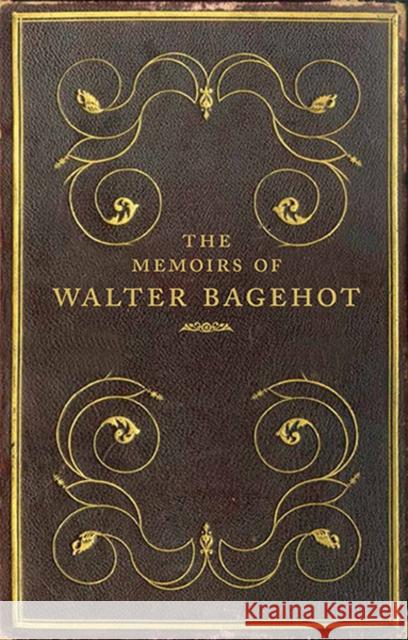 The Memoirs of Walter Bagehot Frank Prochaska 9780300195545