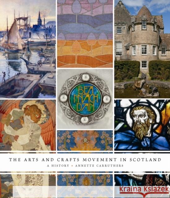 The Arts and Crafts Movement in Scotland: A History Carruthers, Annette 9780300195767 0