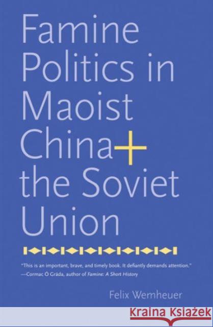 Famine Politics in Maoist China and the Soviet Union Wemheuer, Felix 9780300195811 John Wiley & Sons