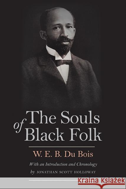 The Souls of Black Folk W. E. B. D Jonathan Scott Holloway 9780300195828 Yale University Press