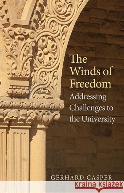 Winds of Freedom: Addressing Challenges to the University Casper, Gerhard 9780300196917 YALE UNIVERSITY PRESS ACADEMIC