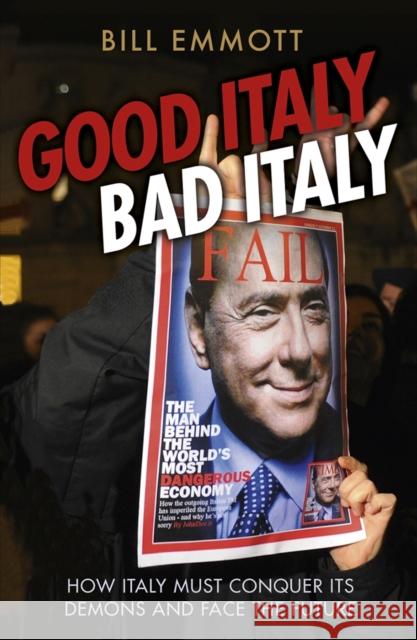 Good Italy, Bad Italy: Why Italy Must Conquer Its Demons to Face the Future Emmott, Bill 9780300197167 0
