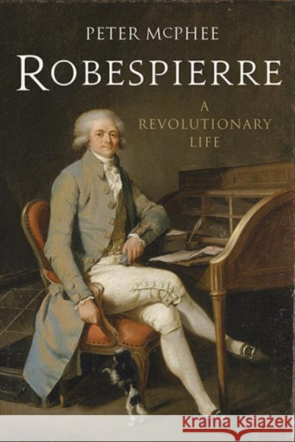 Robespierre: A Revolutionary Life McPhee, Peter 9780300197242