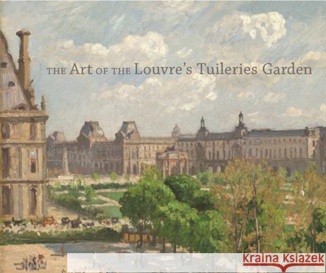 The Art of the Louvre's Tuileries Garden Fonkenell, Guillaume; Corey, Laura; Deitz, Paula 9780300197372 John Wiley & Sons