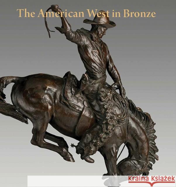 The American West in Bronze: 1850-1925 Tolles, Thayer 9780300197433 John Wiley & Sons