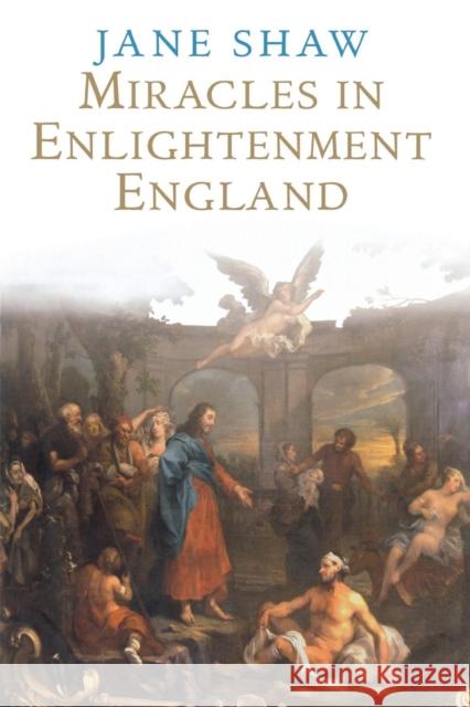 Miracles in Enlightenment England Shaw, Jane 9780300197686 John Wiley & Sons