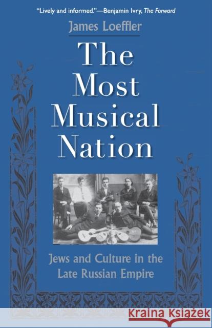 Most Musical Nation: Jews and Culture in the Late Russian Empire Loeffler, James 9780300198300