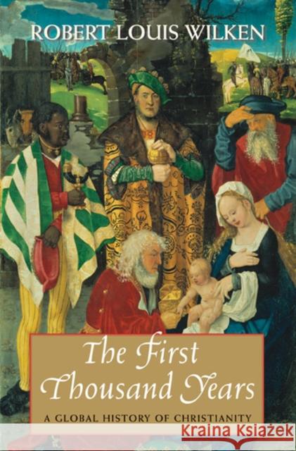 The First Thousand Years: A Global History of Christianity Wilken, Robert Louis 9780300198386 John Wiley & Sons