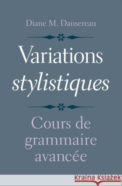 Variations Stylistiques: Cours de Grammaire Avancée Dansereau, Diane M. 9780300198461