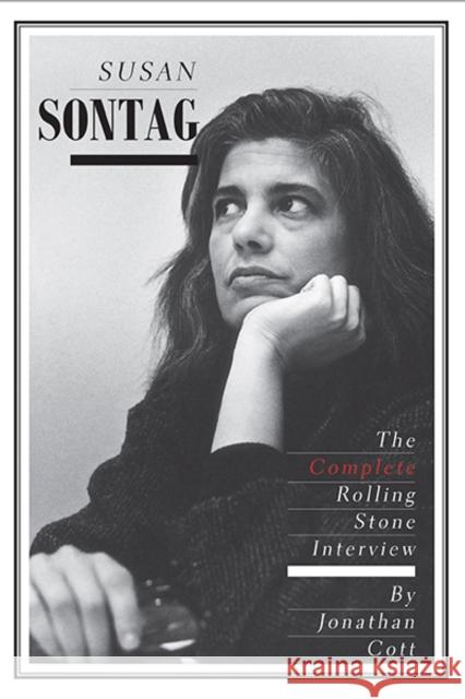 Susan Sontag: The Complete Rolling Stone Interview Cott, Jonathan 9780300199024