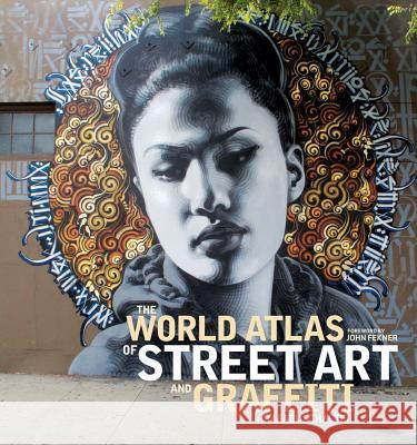 The World Atlas of Street Art and Graffiti Rafael Schacter John Fekner 9780300199420 Yale University Press