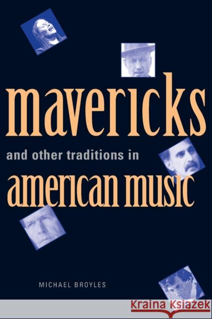 Mavericks and Other Traditions in American Music Michael Broyles   9780300199765