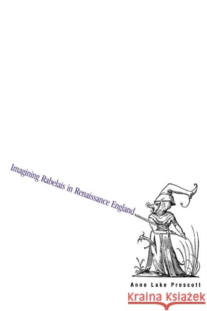 Imagining Rabelais in Renaissance England Anne Lake Prescott   9780300199826 Yale University Press