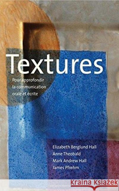 Textures: Pour Approfondir La Communication Orale Et Écrite Hall, Elizabeth Berglund 9780300200324
