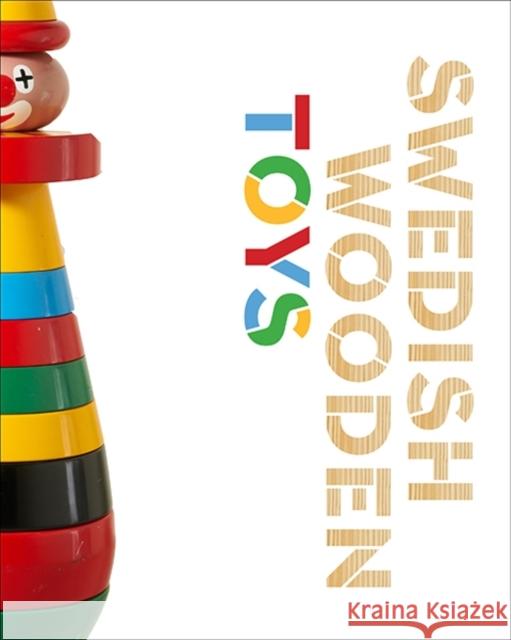 Swedish Wooden Toys Amy F. Ogata Susan Weber 9780300200751 Yale University Press