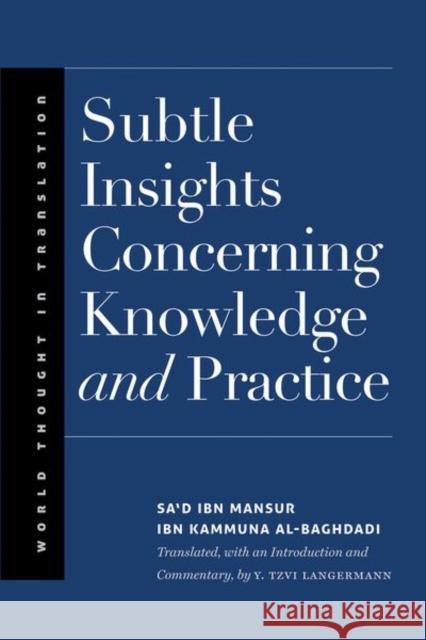 Subtle Insights Concerning Knowledge and Practice Sa'd Ibn Mansur Ib Y. Tzvi Langermann Andrew March 9780300203691 Yale University Press