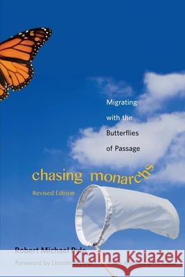 Chasing Monarchs: Migrating with the Butterflies of Passage Pyle, Robert Michael 9780300203875