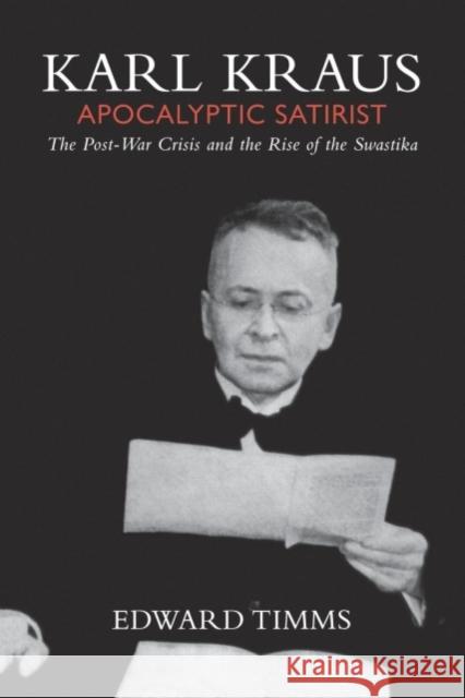 Karl Kraus: Apocalyptic Satirist: The Post-War Crisis and the Rise of the Swastika Timms, Edward 9780300204605 John Wiley & Sons