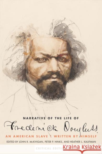 Narrative of the Life of Frederick Douglass, an American Slave: Written by Himself Frederick Douglass John R. McKivigan Peter P. Hinks 9780300204711