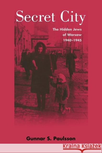 Secret City: The Hidden Jews of Warsaw, 1940-1945 Paulsson, Gunnar S. 9780300204773