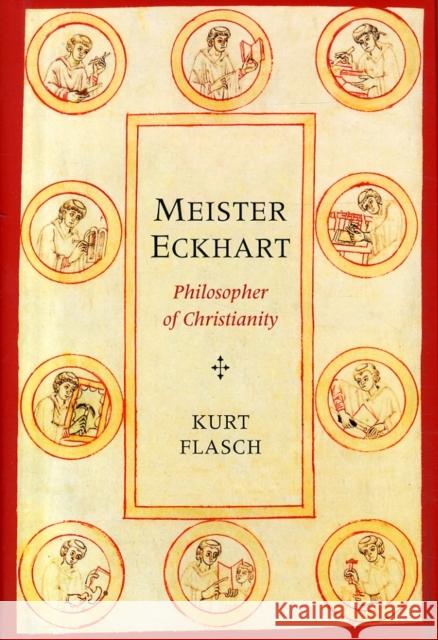 Meister Eckhart: Philosopher of Christianity Flasch, Kurt; Schindel, Anne; Vanides, Aaron 9780300204865 John Wiley & Sons