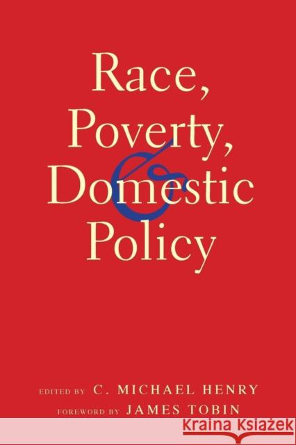Race, Poverty, and Domestic Policy C. Michael Henry James Tobin  9780300205015 Yale University Press