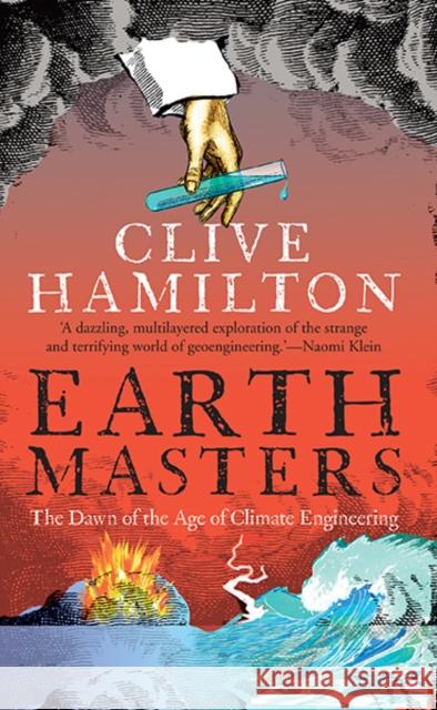 Earthmasters: The Dawn of the Age of Climate Engineering Hamilton, Clive 9780300205213 John Wiley & Sons