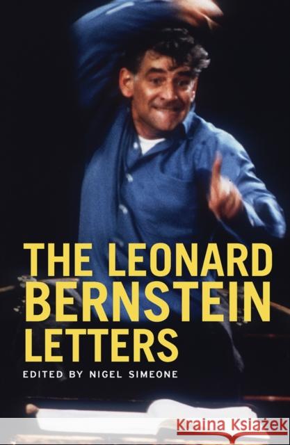 The Leonard Bernstein Letters Simeone, Nigel 9780300205442 John Wiley & Sons