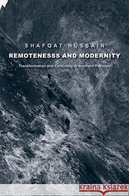 Remoteness and Modernity: Transformation and Continuity in Northern Pakistan Hussain, Shafqat 9780300205558 Yale University Press