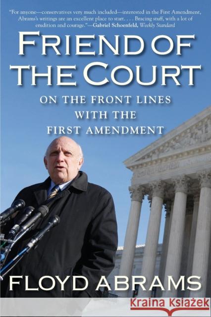 Friend of the Court: On the Front Lines with the First Amendment Floyd Abrams 9780300205633 Yale University Press