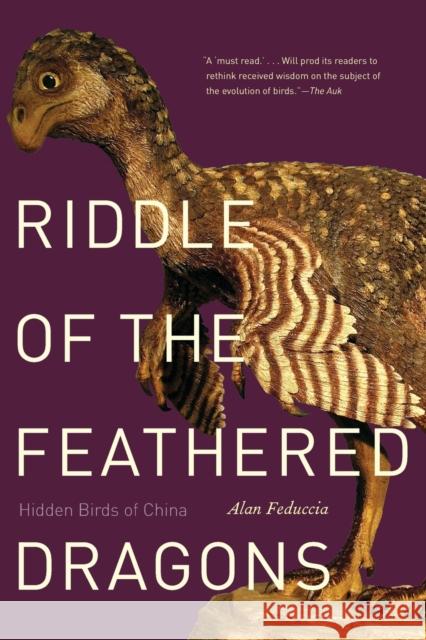Riddle of the Feathered Dragons: Hidden Birds of China Alan Feduccia 9780300205756 Yale University Press