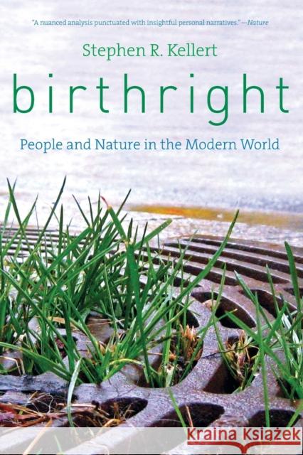 Birthright: People and Nature in the Modern World Kellert, Stephen R. 9780300205794 Yale University Press
