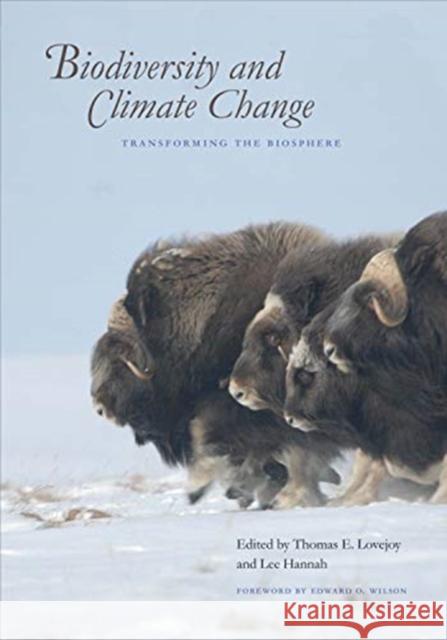 Biodiversity and Climate Change: Transforming the Biosphere Thomas E. Lovejoy Lee Hannah Edward O. Wilson 9780300206111 Yale University Press