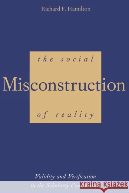 The Social Misconstruction of Reality: Validity and Verification in the Scholarly Community Hamilton, Richard F. 9780300206425 Yale University Press
