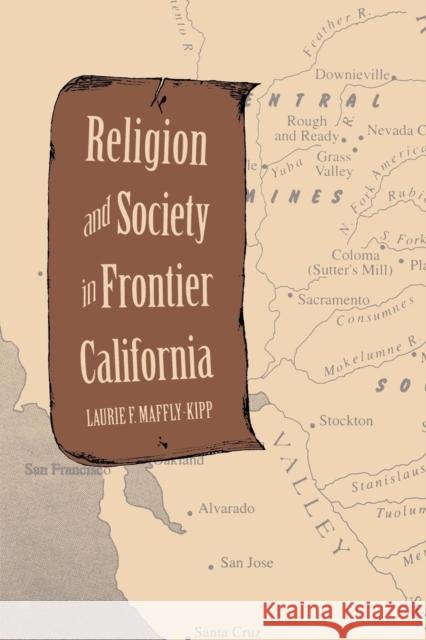 Religion and Society in Frontier California Laurie F. Maffly-Kipp   9780300206449 Yale University Press