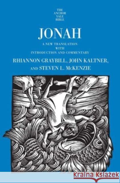 Jonah: A New Translation with Introduction and Commentary C. Rhiannon Graybill John Kaltner Steven L. McKenzie 9780300206678