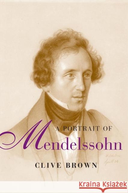 A Portrait of Mendelssohn Clive Brown 9780300207545 Yale University Press