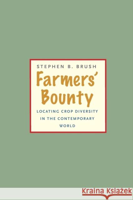 Farmers' Bounty: Locating Crop Diversity in the Contemporary World Brush, Stephen B. 9780300207552