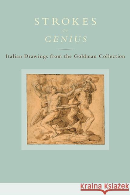 Strokes of Genius: Italian Drawings from the Goldman Collection Mccullagh, Suzanne 9780300207774