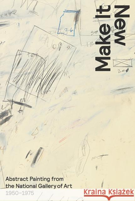 Make It New: Abstract Painting from the National Gallery of Art, 1950-1975 Cooper, Harry 9780300207903 John Wiley & Sons