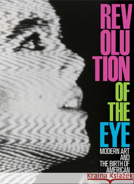 Revolution of the Eye: Modern Art and the Birth of American Television Berger, Maurice 9780300207934 John Wiley & Sons