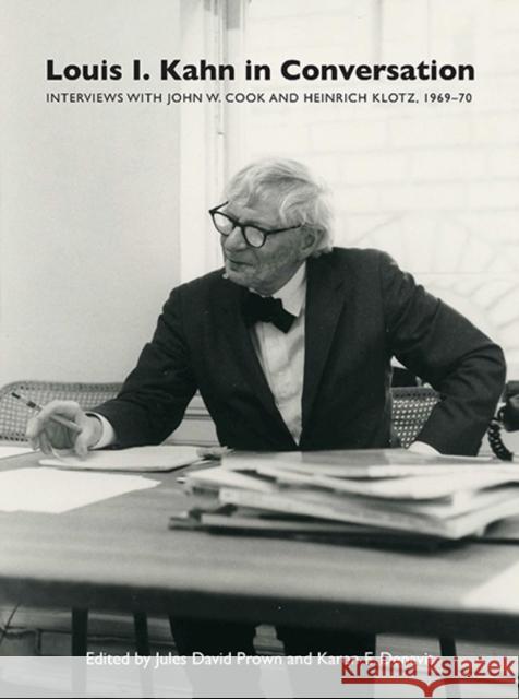 Louis I. Kahn in Conversation: Interviews with John W. Cook and Heinrich Klotz, 1969-70 Prown, Jules; Denavit, Karen 9780300208146 